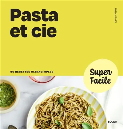 Pasta et Cie : 90 recettes ultrasimples