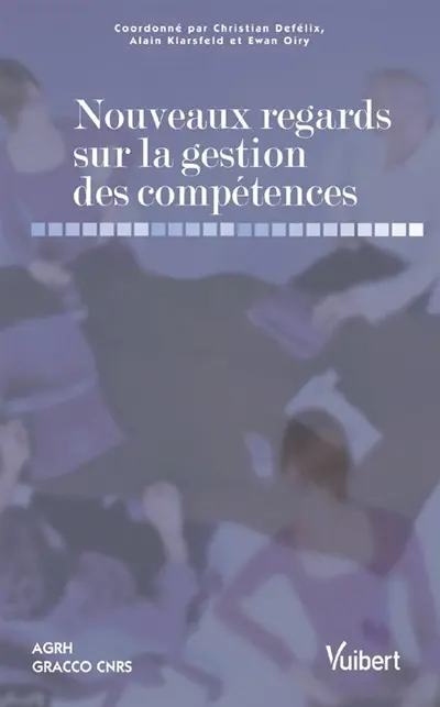 Nouveaux regards sur la gestion des compétences : apports théoriques et pistes d'action