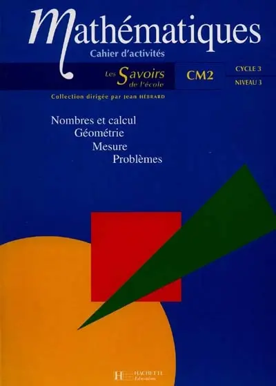 Mathématiques, cycle 3 niveau 3 : nombre et calcul, géométrie, mesure, problèmes : cahier d'activités, CM2