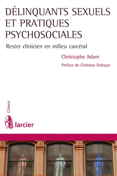 Délinquants sexuels et pratiques psychosociales : rester clinicien en milieu carcéral