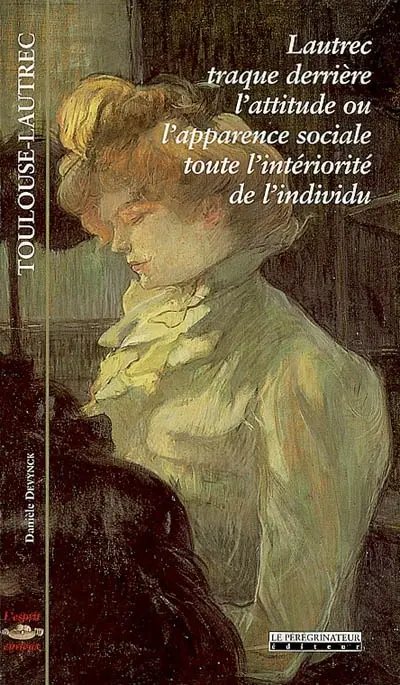 Toulouse-Lautrec : Lautrec traque derrière l'attitude ou l'apparence sociale toute l'intériorité de l'individu