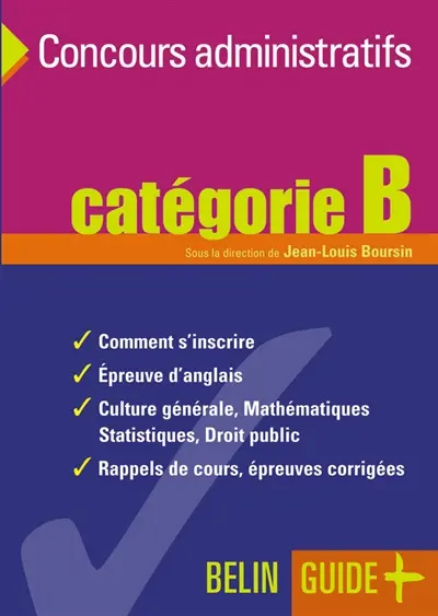 Concours administratifs : catégorie B : comment s'inscrire, épreuve d'anglais, culture générale, mathématiques, statistiques, droit public, rappels de cours, épreuves corrigées