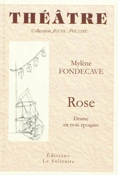 Rose : drame en trois époques