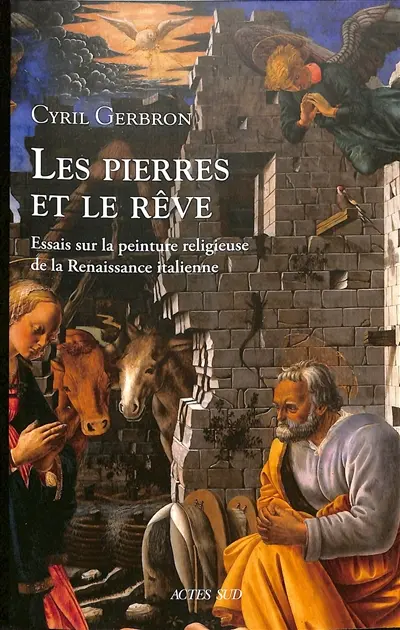 Les pierres et le rêve : essais sur la peinture religieuse de la Renaissance italienne