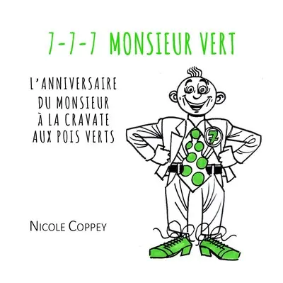7-7-7 Monsieur vert : l'anniversaire du monsieur à la cravate aux pois verts : récit poétique pour compter 7