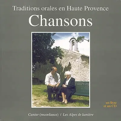 Alpes de lumière (Les), n° 138. Chansons : tradition orale en Haute Provence : cinquante-deux chansons de tous les jours et des fêtes recueillies auprès des habitants du Lubéron, de Lure et du pays de Forcalquier
