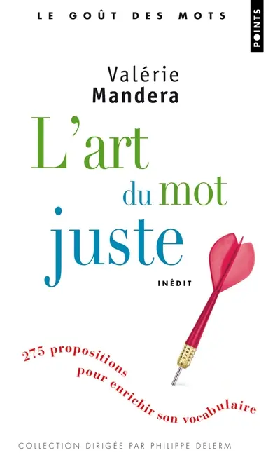 L'art du mot juste : 275 propositions pour enrichir son vocabulaire