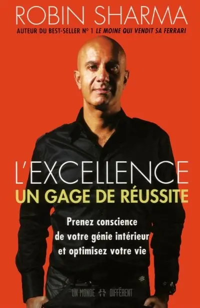 L'excellence, un gage de réussite : prenez conscience de votre génie intérieur et optimisez votre vie