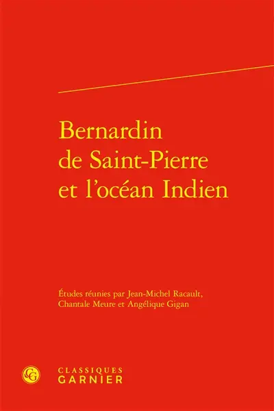 Bernardin de Saint-Pierre et l'océan Indien : actes du colloque international organisé à La Réunion du 30 novembre au 4 décembre 2009