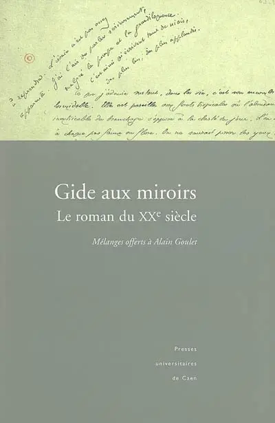 Gide aux miroirs : le roman du XXe siècle : mélanges offerts à Alain Goulet