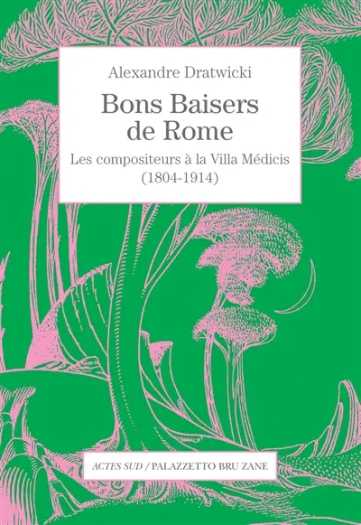 Bons baisers de Rome : les compositeurs à la Villa Médicis (1804-1914)