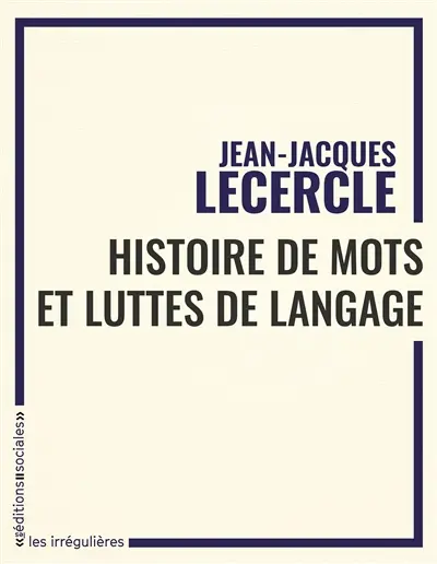 Histoire de mots et luttes de langage : lire les textes en marxiste : une conférence donnée au séminaire étudiant Lectures de Marx suivie d'un article inédit et d'un entretien