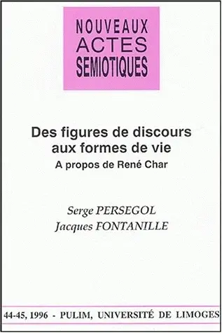 Nouveaux actes sémiotiques, n° 44-45. Des figures du discours aux formes de la vie : à propos de René Char