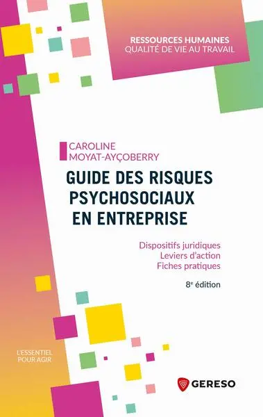Guide des risques psychosociaux en entreprise : dispositifs juridiques, leviers d'action, fiches pratiques