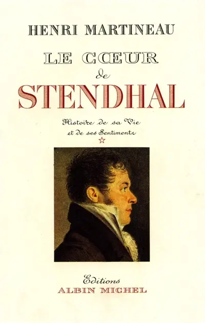 Le Coeur de Stendhal. Vol. 1. 1783-1821
