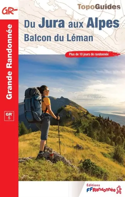 Du Jura aux Alpes, balcon du Léman : GR 5 : plus de 10 jours de randonnée