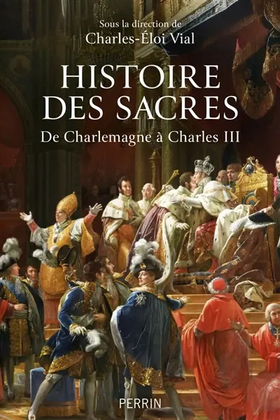 Histoire des sacres : de Charlemagne à Charles III