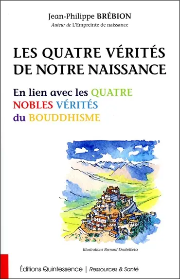 Les quatre vérités de notre naissance : en lien avec les quatre nobles vérités du bouddhisme