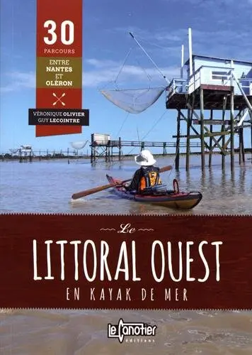 Le littoral ouest en kayak de mer : 30 parcours entre Nantes et Oléron