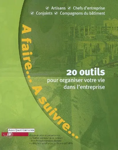 A faire... à suivre... : 20 outils pour organiser votre vie dans l'entreprise : artisans, chefs d'entreprise, conjoints, compagnons du bâtiment