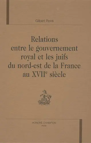 Relations entre le gouvernement royal et les juifs du nord-est de la France au XVIIe siècle