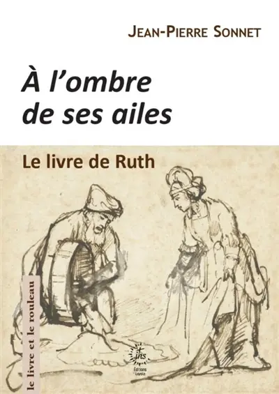 A l'ombre de ses ailes : le livre de Ruth : une lecture narrative