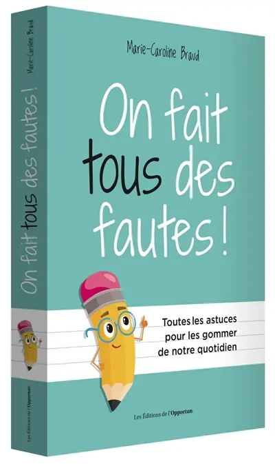 On fait tous des fautes ! : et on peut tous améliorer notre orthographe