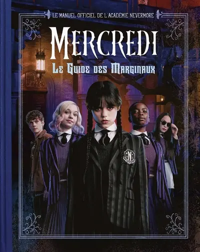Mercredi : le guide des marginaux : le manuel officiel de l'académie Nevermore