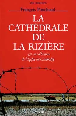 La Cathédrale de la rizière : 450 ans d'histoire de l'Eglise au Cambodge