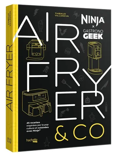 Airfryer & Co : Ninja x  Gastronogeek : 45 recettes inspirées par la pop culture et cuisinées avec Ninja