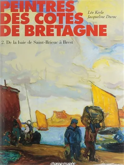 Peintres des côtes de Bretagne. Vol. 2. De la baie de Saint-Brieuc à Brest