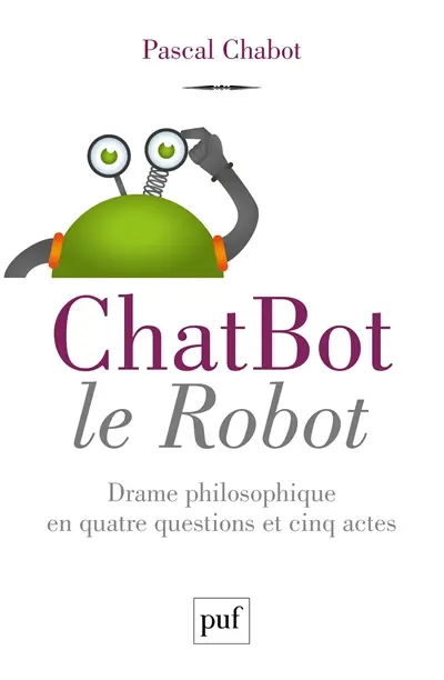 ChatBot le robot : drame philosophique en quatre questions et cinq actes