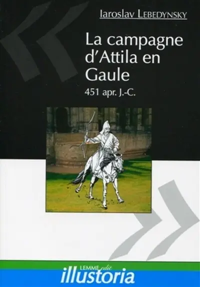 La campagne d'Attila en Gaule : 451 apr. J.-C.