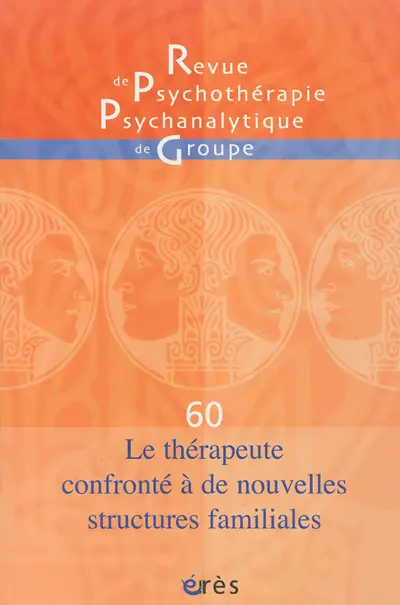Revue de psychothérapie psychanalytique de groupe, n° 60. Le thérapeute confronté à de nouvelles structures familiales