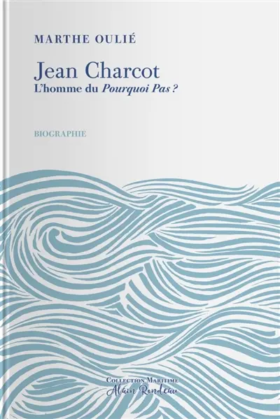 Jean Charcot : l'homme du Pourquoi-Pas ? : biographie