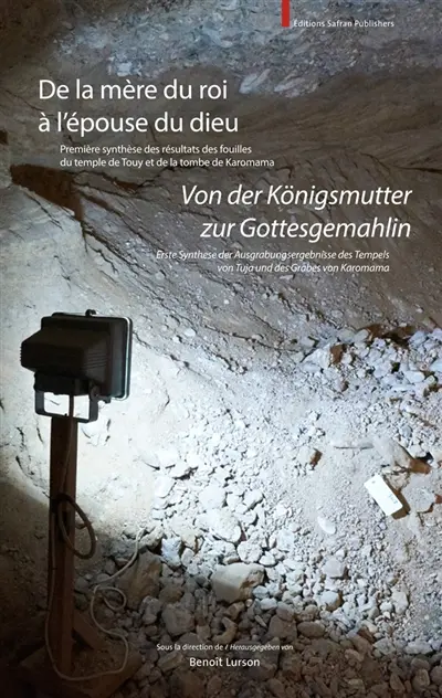 De la mère à l'épouse du dieu : première synthèse des résultats des fouilles du temple de Touy et de la tombe de Karomama : actes du colloque international, Université catholique de Louvain, 14 mai 2016. Von der Königsmutter zur Gottesgemahlin : erste Synthese der Ausgrabungsergebnisse des Tempels von Tuja und des Grabes von Karomama : Akten der internationalen Tagung, Université catholique de Louvain, 14. Mai 2016