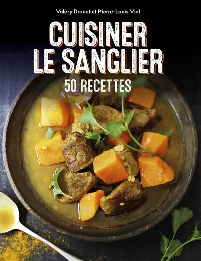 Cuisiner le sanglier : 50 recettes