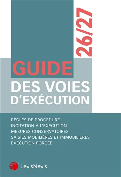 Guide des voies d'exécution 2026-2027 : règles de procédure, incitation à l'exécution, mesures conservatoires, saisies mobilières et immobilières, exécution forcée