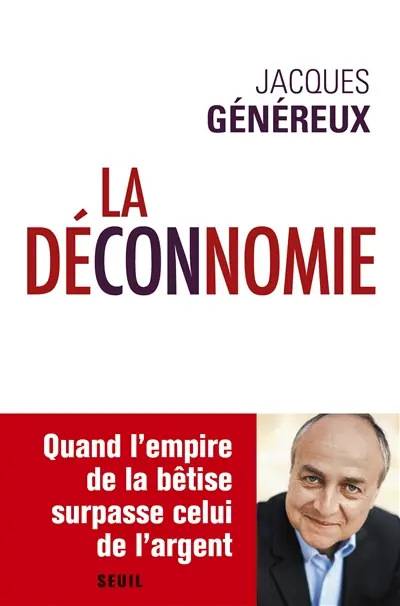 La déconnomie : quand l'empire de la bêtise surpasse celui de l'argent