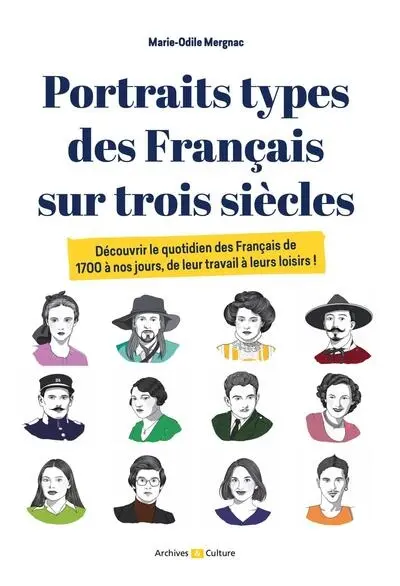 Portraits types des Français sur trois siècles : découvrir le quotidien des Français de 1700 à nos jours, de leur travail à leurs loisirs !