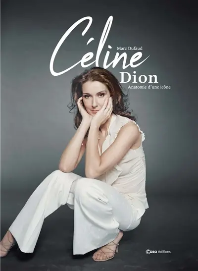 Céline Dion : anatomie d'une icône : d'enfant prodige à diva