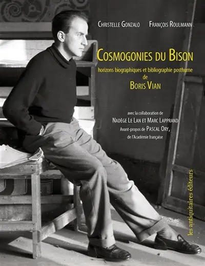 Cosmogonies du Bison. Horizons biographiques et bibliographie posthume de Boris Vian
