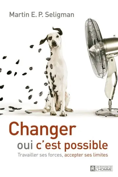 Changer, oui, c'est possible : Travailler ses forces, accepter ses limites