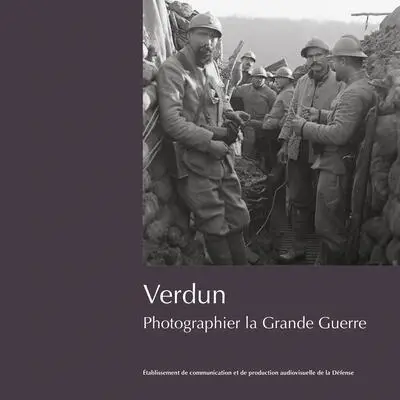 Verdun : photographier la Grande Guerre