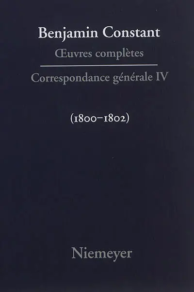 Oeuvres complètes. Correspondance générale. Vol. 4. 1800-1802