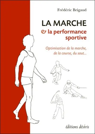 La marche & la performance sportive : optimisation de la marche, de la course, du saut...