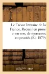 Le Trésor littéraire de la France. Recueil en prose et en vers, de morceaux empruntés : aux écrivains les plus renommés...