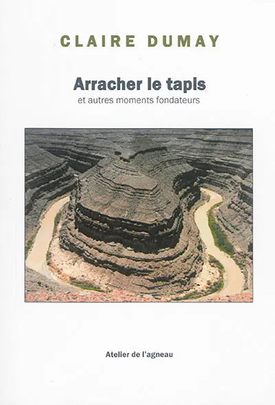 Arracher le tapis : et autres moments fondateurs