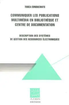 Communiquer les publications multimédia en bibliothèque et centre de documentation : description des systèmes de gestion des ressources électroniques