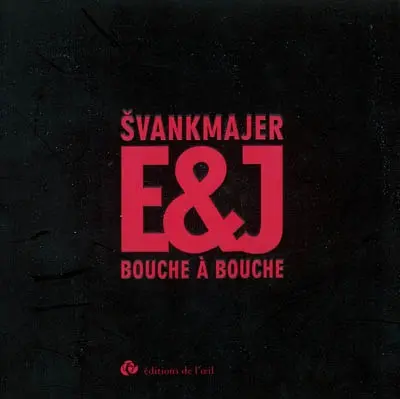 Svankmajer E. et J., bouche à bouche